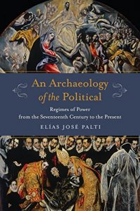 Baixar Archaeology of the Political: Regimes of Power from the Seventeenth Century to the Present (Columbia Studies in Political Thought / Political History) pdf, epub, eBook