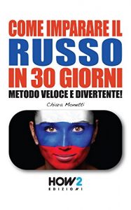 Baixar COME IMPARARE IL RUSSO IN 30 GIORNI. Metodo Veloce e Divertente! (HOW2 Edizioni Vol. 77) (Italian Edition) pdf, epub, eBook