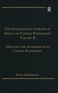 Baixar The International Library of Essays on Capital Punishment, Volume 2: Abolition and Alternatives to Capital Punishment pdf, epub, eBook