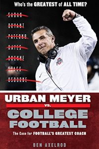 Baixar Urban Meyer vs. College Football: The Case for College Football’s Greatest Coach pdf, epub, eBook