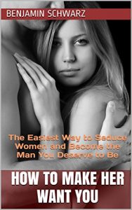 Baixar HOW TO MAKE HER WANT YOU: The Easiest Way to Seduce Women and Become The Man You Deserve to Be (English Edition) pdf, epub, eBook