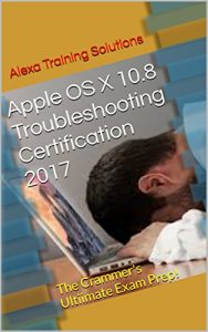 Baixar Apple OS X 10.8 Troubleshooting Certification 2017: The Crammer’s Ultiimate Exam Prep! (English Edition) pdf, epub, eBook