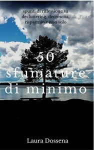 Baixar 50 sfumature di minimo: spunti di riflessione su decluttering, decrescita, risparmio e non solo (Italian Edition) pdf, epub, eBook