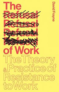 Baixar The Refusal of Work: The Theory and Practice of Resistance to Work pdf, epub, eBook