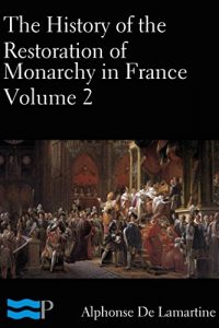 Baixar The History of the Restoration of the Monarchy in France Volume 2 (English Edition) pdf, epub, eBook