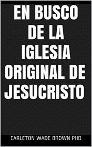 Baixar En Busco de la Iglesia Original de Jesucristo (Spanish Edition) pdf, epub, eBook
