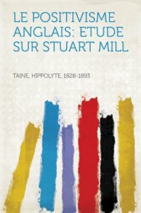 Baixar Le positivisme anglais: Etude sur Stuart Mill pdf, epub, eBook