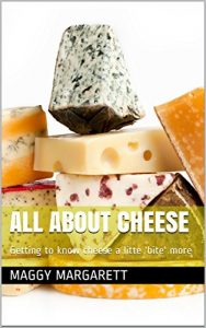 Baixar All About Cheese: Getting to know cheese a litte ‘bite’ more (English Edition) pdf, epub, eBook