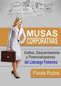 Baixar Musas Corporativas: Estilos, descarriladores y potencializadores del liderazgo femenino. (Spanish Edition) pdf, epub, eBook