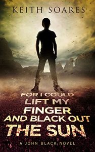 Baixar For I Could Lift My Finger and Black Out the Sun (John Black Book 1) (English Edition) pdf, epub, eBook