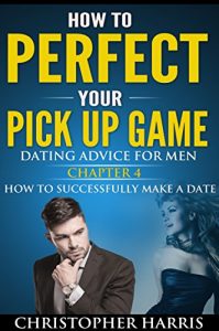 Baixar Dating For Men: How To Perfect Your Pick Up Game: Dating Advice For Men Chapter 4 How To Successfully Make A Date (Attract Women, Law Of Attraction, Social … Codependency Book 1) (English Edition) pdf, epub, eBook
