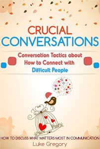 Baixar Crucial Conversations: Conversation Skills And Communication Tactics About Living With Difficult People And Toxic Relationships (English Edition) pdf, epub, eBook