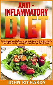 Baixar Anti-Inflammatory Diet: The Complete Anti-Inflammatory Diet Guide And Recipe Plan To Heal Inflammation, Reduce Pain And Restore Overall Health (English Edition) pdf, epub, eBook