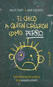 Baixar El chico al que criaron como un perro: Y otras historias del cuaderno de un psiquiatra infantil (Spanish Edition) pdf, epub, eBook