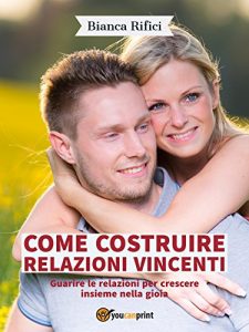 Baixar Come costruire relazioni vincenti: Guarire le relazioni  per crescere insieme nella gioia (Italian Edition) pdf, epub, eBook