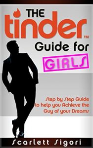 Baixar The Tinder Guide for Girls: Step by Step Guide to help you Achieve the Guy of your Dreams (English Edition) pdf, epub, eBook