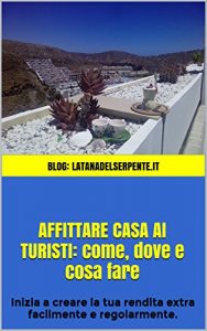 Baixar AFFITTARE CASA AI TURISTI: come, dove e cosa fare: -Affitti Brevi- Inizia a creare la tua rendita extra facilmente e regolarmente. (Italian Edition) pdf, epub, eBook