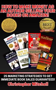 Baixar How To Make Money As An Author Selling Your Books On Amazon!: 25 Marketing Strategies To Get Immediate Book Sales Guaranteed! (English Edition) pdf, epub, eBook