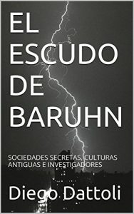Baixar EL ESCUDO DE BARUHN: SOCIEDADES SECRETAS, CULTURAS ANTIGUAS E INVESTIGADORES (Spanish Edition) pdf, epub, eBook