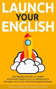 Baixar Launch Your English: Dramatically improve your spoken and written English so you can become more articulate using simple tried and trusted techniques (English Edition) pdf, epub, eBook
