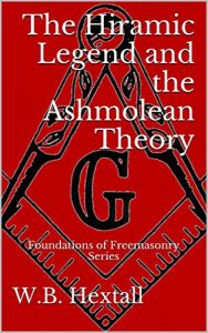 Baixar The Hiramic Legend and the Ashmolean Theory: Foundations of Freemasonry Series (English Edition) pdf, epub, eBook