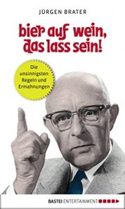 Baixar Bier auf Wein, das lass sein!: Die unsinnigsten Regeln und Ermahnungen (German Edition) pdf, epub, eBook
