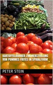 Baixar Kartoffelbohrer zur Herstellung von Pommes Frites in Spiralform (German Edition) pdf, epub, eBook
