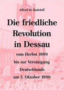 Baixar Die friedliche Revolution in Dessau: vom Herbst 1989 bis zur Vereinigung Deutschlands am 3. Oktober 1990 nach den Mitteilungen des Evangelischen Kreisoberpfarramts Dessau (German Edition) pdf, epub, eBook
