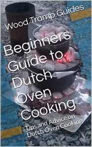 Baixar Beginners Guide to Dutch Oven Cooking: Tips and Advice on Dutch Oven Cooking (Wood Tramp Guides Book 2) (English Edition) pdf, epub, eBook