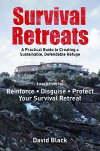 Baixar Survival Retreats: A Prepper’s Guide to Creating a Sustainable, Defendable Refuge pdf, epub, eBook