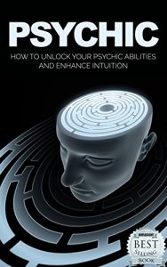 Baixar Psychic: How to Unlock Your Psychic Abilities and Enhance Intuition (Psychic, Psychic for Beginners, Psychic Development, Intuitive, Clairvoyance, Book 1) (English Edition) pdf, epub, eBook