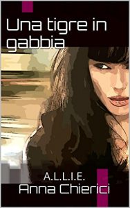 Baixar Una tigre in gabbia: A.L.L.I.E. (Italian Edition) pdf, epub, eBook