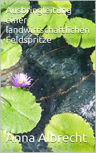 Baixar Ausbringleitung einer landwirtschaftlichen Feldspritze (German Edition) pdf, epub, eBook
