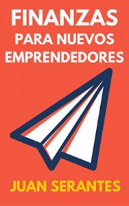 Baixar Finanzas para Nuevos Emprendedores: Aprende a gestionar las finanzas de tu empresa (Spanish Edition) pdf, epub, eBook