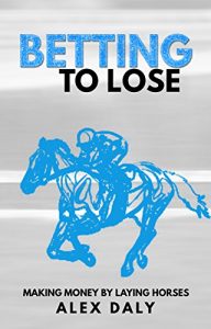 Baixar Betting To Lose: Making Money By Laying Horses (English Edition) pdf, epub, eBook