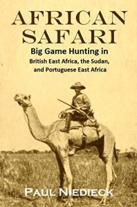 Baixar African Safari:  Big Game Hunting in British East Africa, the Sudan, and Portuguese East Africa (1908) (Linked Table of Contents) (English Edition) pdf, epub, eBook