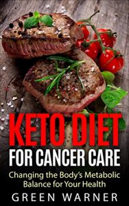 Baixar Keto Diet for Cancer Care: Changing the Body’s Metabolic Balance for Your Health (English Edition) pdf, epub, eBook