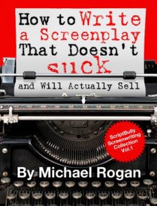 Baixar How to Write a Screenplay That Doesn’t Suck and Will Actually Sell: Book 1 of the ScriptBully Screenwriting Series (ScriptBully Book Series) (English Edition) pdf, epub, eBook
