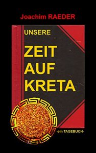 Baixar Unsere Zeit auf Kreta: -ein Tagebuch- (German Edition) pdf, epub, eBook