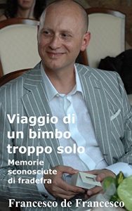 Baixar Viaggio di un bimbo troppo solo: Memorie sconosciute di fradefra (Italian Edition) pdf, epub, eBook
