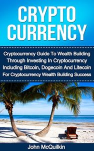 Baixar Cryptocurrency: Cryptocurrency Guide To Wealth Building Through Investing In Cryptocurrency Including Bitcoin, Dogecoin And Litecoin For Cryptocurrency … Dogecoin And Litecoin) (English Edition) pdf, epub, eBook