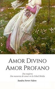 Baixar Amor divino, amor profano: Dos mujeres. Dos maneras de amar en la Edad Media (Spanish Edition) pdf, epub, eBook