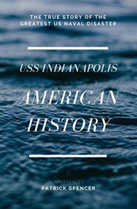Baixar American History, USS Indianapolis: The True Story Of The Greatest US Naval Disaster (Incredible Secrets of WWII Short Stories Book 2) (English Edition) pdf, epub, eBook
