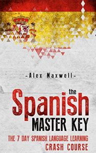 Baixar Spanish: The Spanish Master Key! The 7 Day Spanish Language Learning Crash Course (Learn Spanish – Spanish Language – Italian – German) (English Edition) pdf, epub, eBook