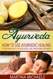 Baixar AYURVEDA: How to Use Ayurvedic Healing to Restore Health, Relieve Stress, and Transform Your Body (Ayurvedic Medicine, Ayurvedic Healing, Ayurveda Weight Loss) (English Edition) pdf, epub, eBook
