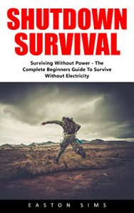 Baixar Shutdown Srurvival: Surviving Without Power – The Complete Beginners Guide to Survive Without Electricity! (English Edition) pdf, epub, eBook