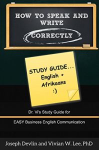 Baixar How to Speak and Write Correctly: Study Guide (Translated) in English and Afrikaans: Dr. Vi’s Study Guide for Easy Business English Communication (Afrikaans Edition) pdf, epub, eBook