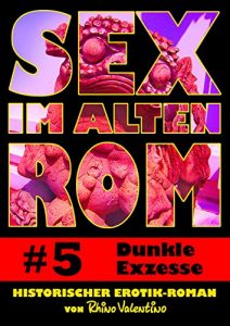 Baixar Sex im alten Rom 5 – Dunkle Exzesse: Historischer Erotik-Roman von Rhino Valentino (German Edition) pdf, epub, eBook