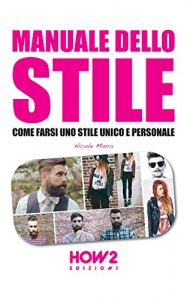 Baixar MANUALE DELLO STILE. Come farsi uno stile unico e personale (HOW2 Edizioni Vol. 28) (Italian Edition) pdf, epub, eBook