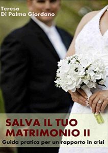 Baixar Salva il tuo matrimonio II. Pronto soccorso per un rapporto in crisi: Come rendere felice il tuo rapporto di coppia (Italian Edition) pdf, epub, eBook
